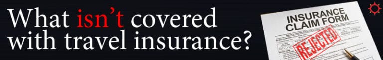 What isn't covered with travel insurance?